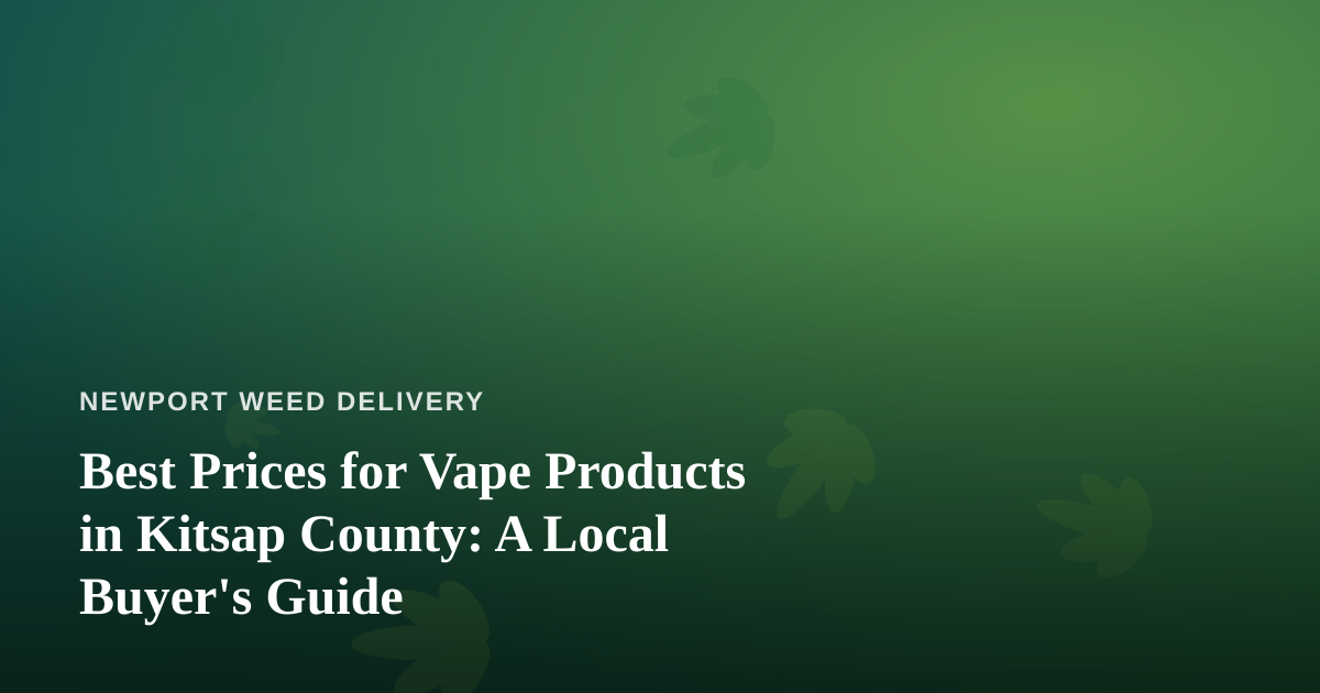 Best Prices for Vape Products in Kitsap County: A Local Buyer’s Guide