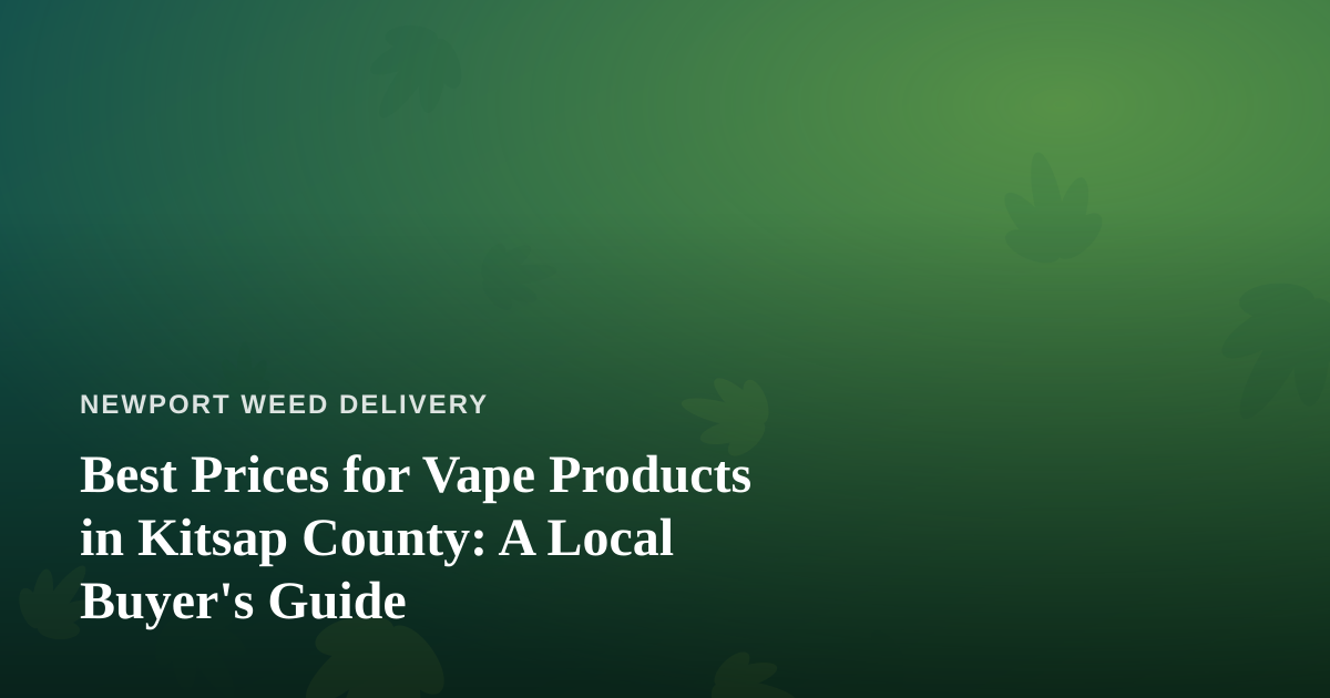 Best Prices for Vape Products in Kitsap County: A Local Buyer’s Guide