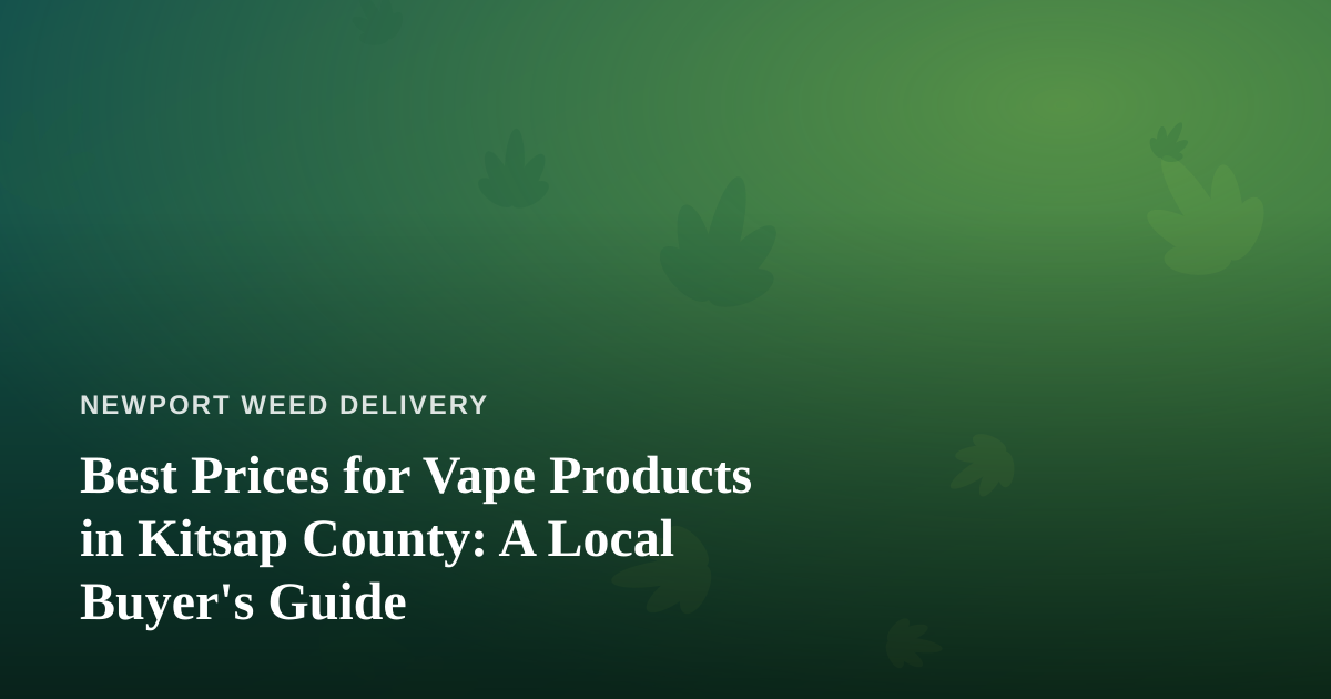 Best Prices for Vape Products in Kitsap County: A Local Buyer’s Guide