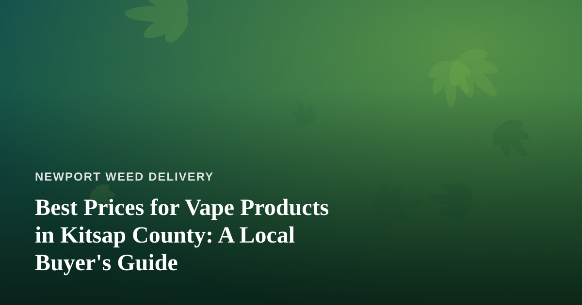 Best Prices for Vape Products in Kitsap County: A Local Buyer’s Guide