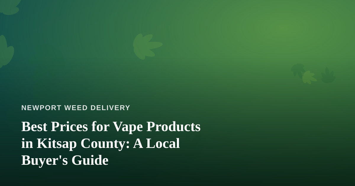 Best Prices for Vape Products in Kitsap County: A Local Buyer’s Guide