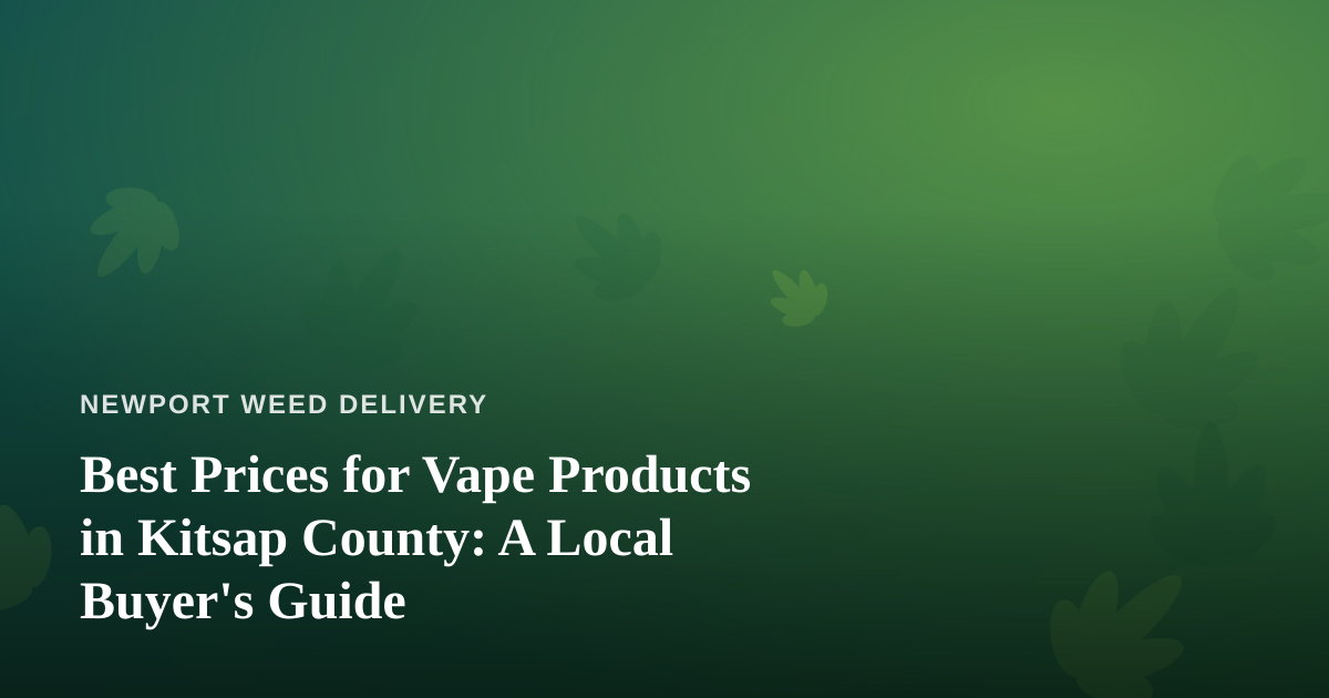 Best Prices for Vape Products in Kitsap County: A Local Buyer’s Guide