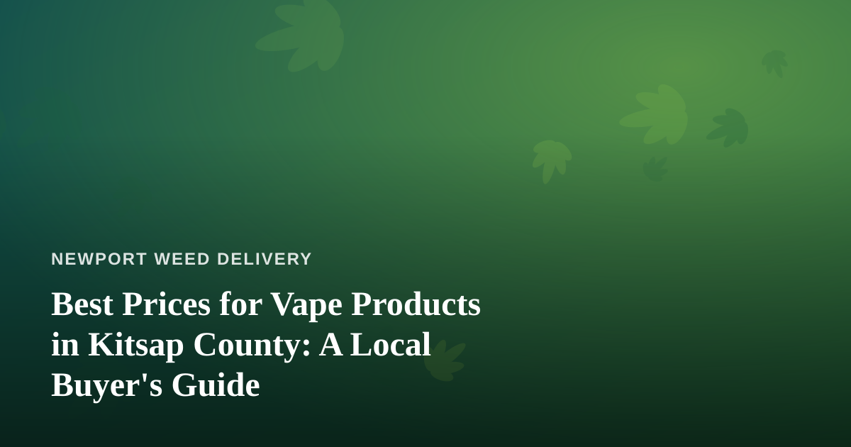 Best Prices for Vape Products in Kitsap County: A Local Buyer’s Guide