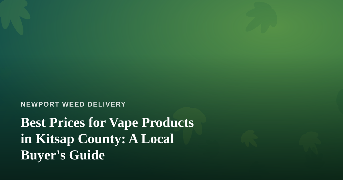 Best Prices for Vape Products in Kitsap County: A Local Buyer’s Guide
