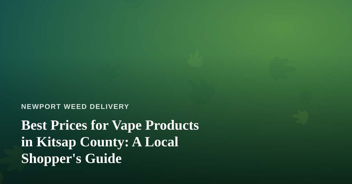 Best Prices for Vape Products in Kitsap County: A Local Shopper’s Guide