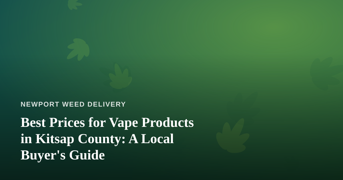 Best Prices for Vape Products in Kitsap County: A Local Buyer’s Guide