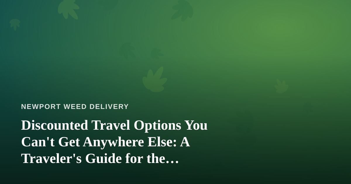 Discounted Travel Options You Can’t Get Anywhere Else: A Traveler’s Guide for the Cannabis-Curious