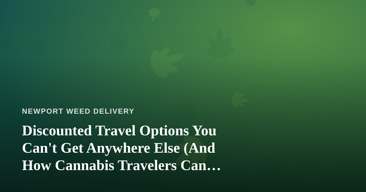 Discounted Travel Options You Can’t Get Anywhere Else (And How Cannabis Travelers Can Save Big)