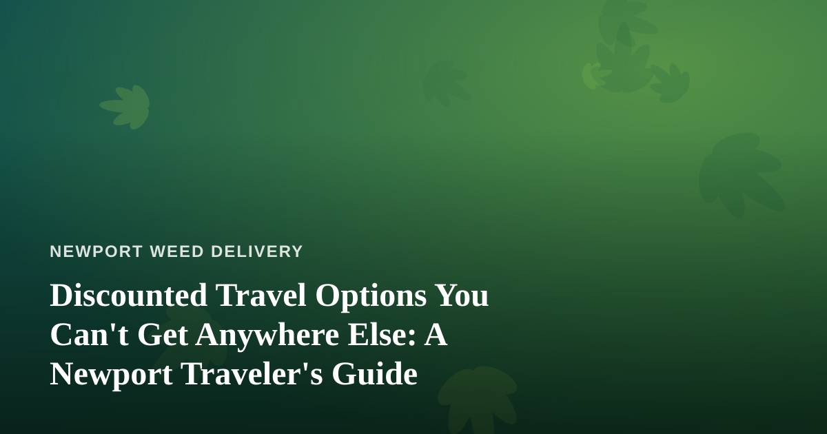 Discounted Travel Options You Can’t Get Anywhere Else: A Newport Traveler’s Guide