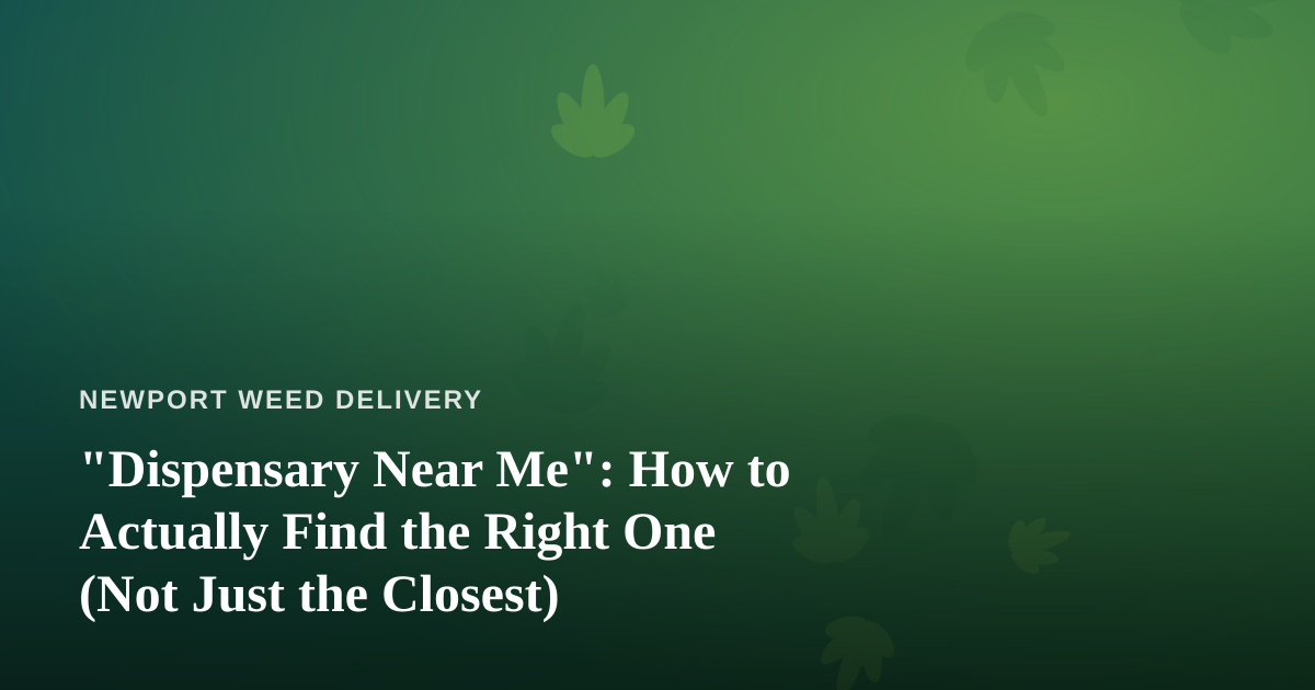 “Dispensary Near Me”: How to Actually Find the Right One (Not Just the Closest)