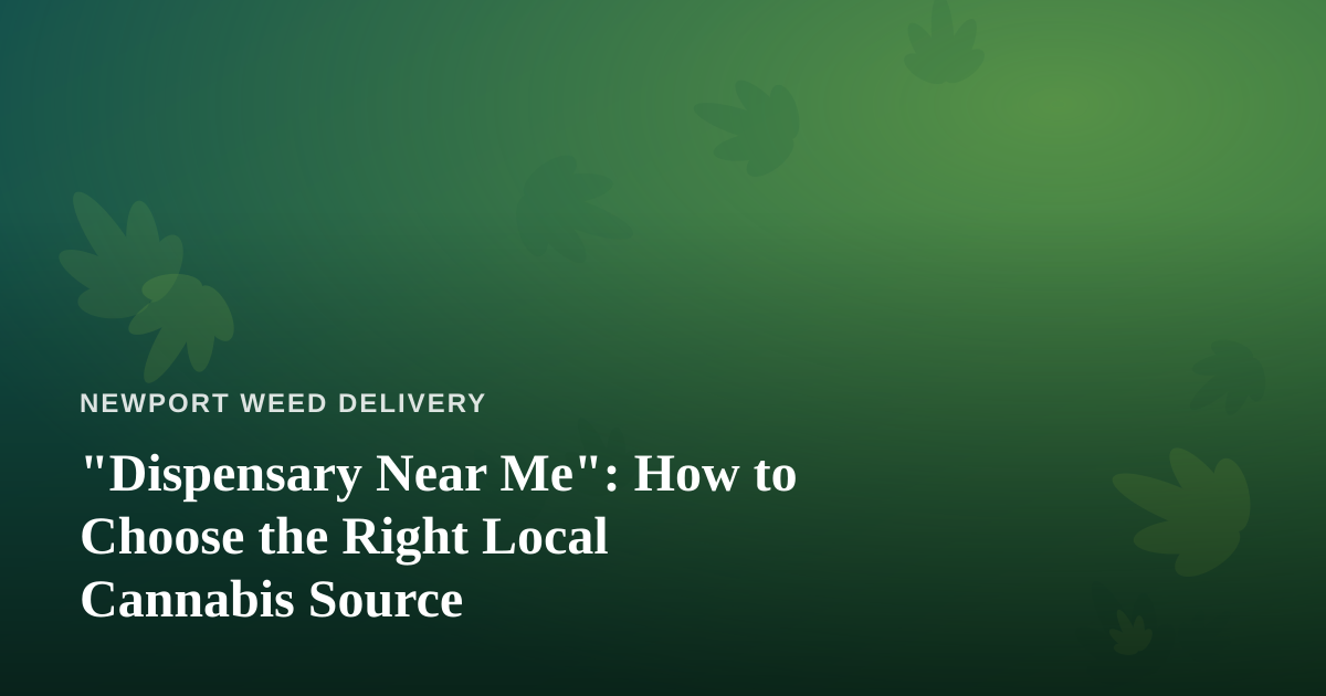 “Dispensary Near Me”: How to Choose the Right Local Cannabis Source