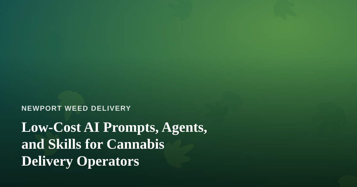 Low-Cost AI Prompts, Agents, and Skills for Cannabis Delivery Operators