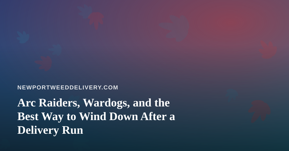 Arc Raiders, Wardogs, and the Best Way to Wind Down After a Delivery Run