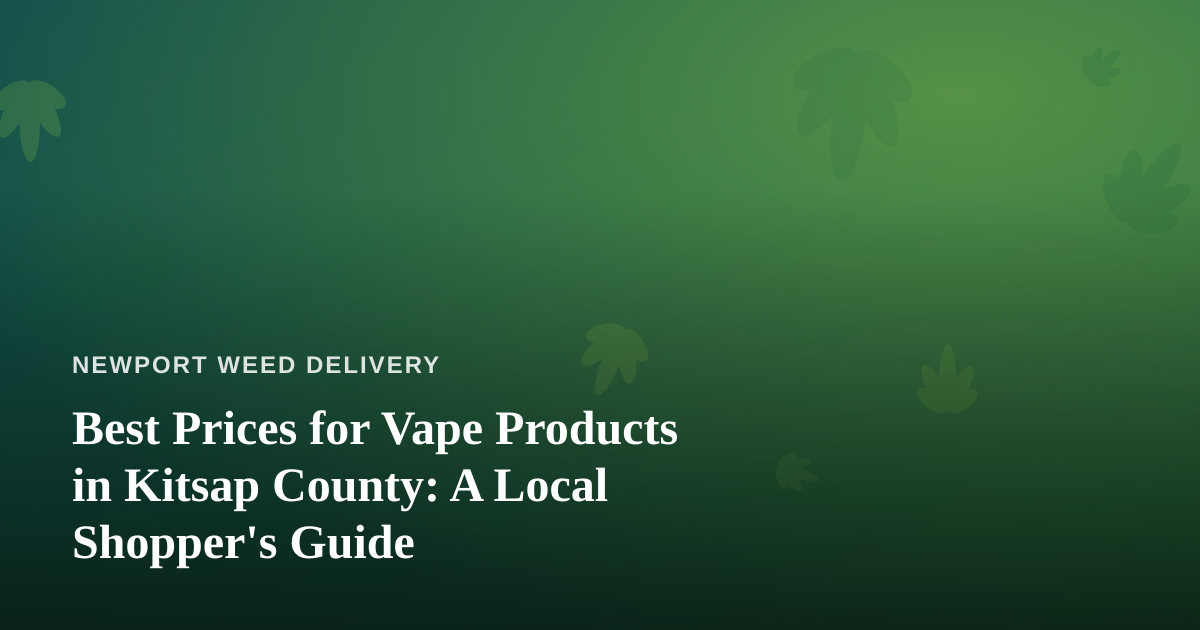 Best Prices for Vape Products in Kitsap County: A Local Shopper’s Guide