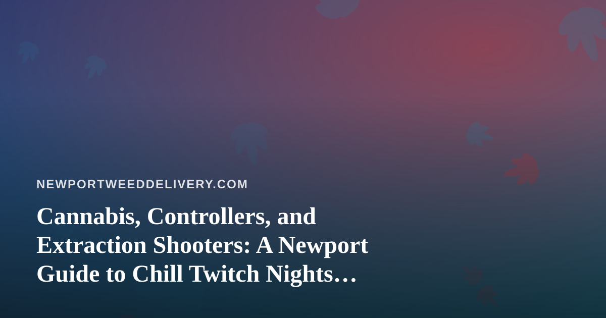 Cannabis, Controllers, and Extraction Shooters: A Newport Guide to Chill Twitch Nights with Arc Raiders and Wardogs