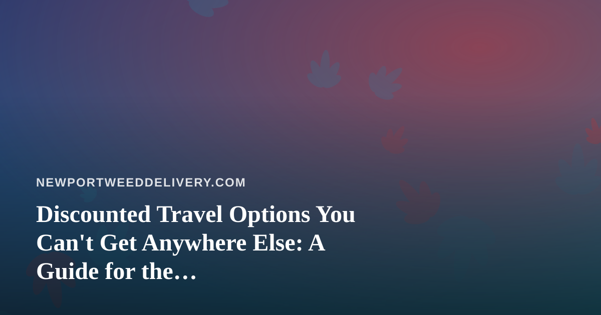 Discounted Travel Options You Can’t Get Anywhere Else: A Guide for the Cannabis-Conscious Traveler