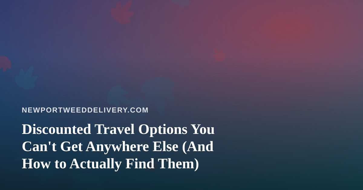 Discounted Travel Options You Can’t Get Anywhere Else (And How to Actually Find Them)