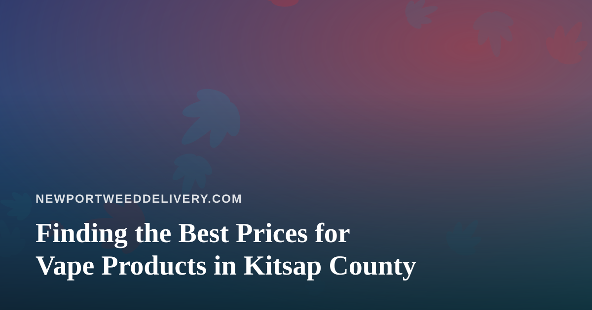 Finding the Best Prices for Vape Products in Kitsap County
