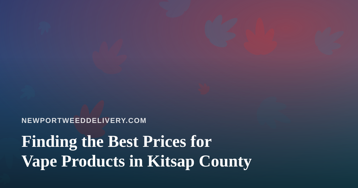 Finding the Best Prices for Vape Products in Kitsap County