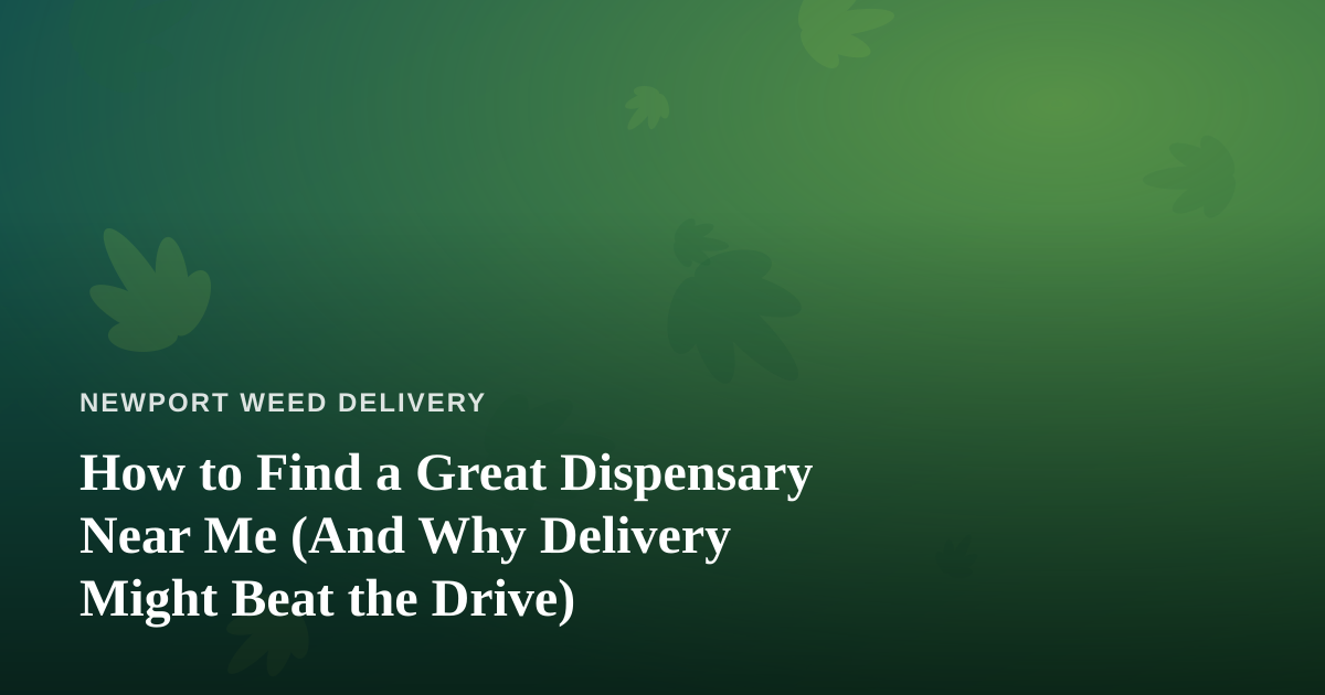 How to Find a Great Dispensary Near Me (And Why Delivery Might Beat the Drive)