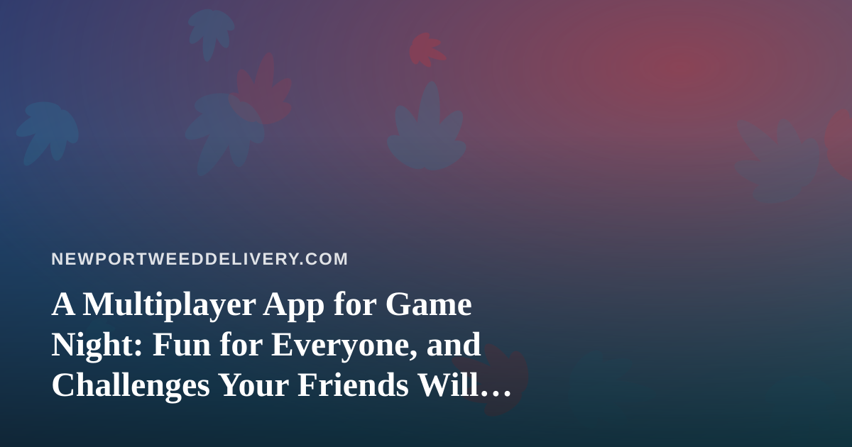 A Multiplayer App for Game Night: Fun for Everyone, and Challenges Your Friends Will Remember