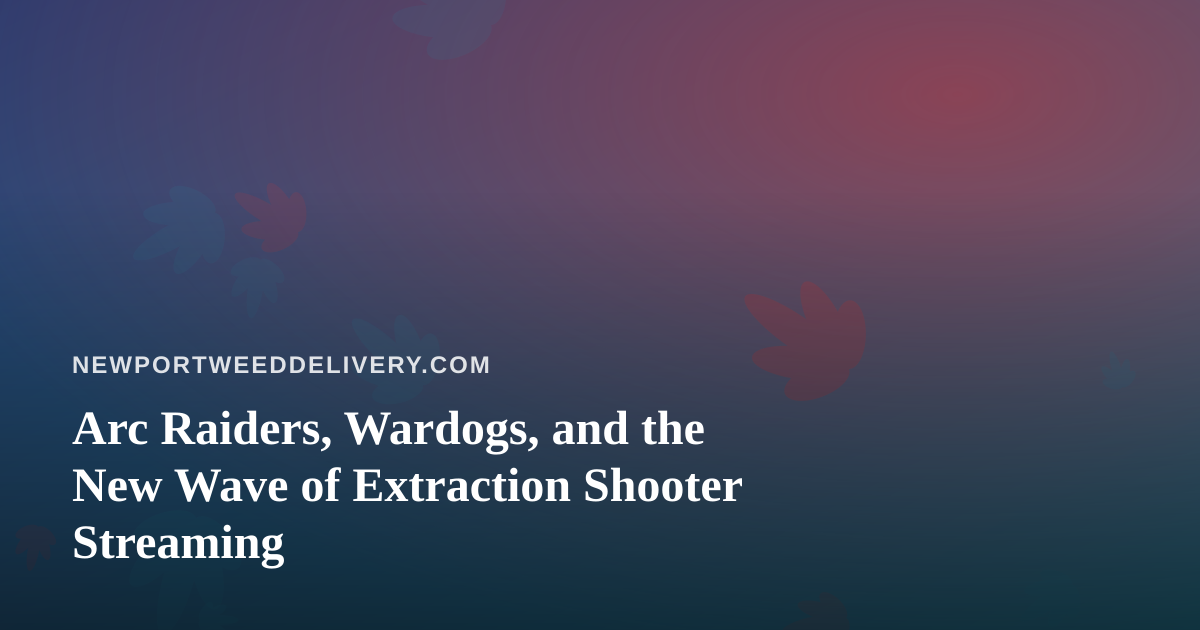 Arc Raiders, Wardogs, and the New Wave of Extraction Shooter Streaming
