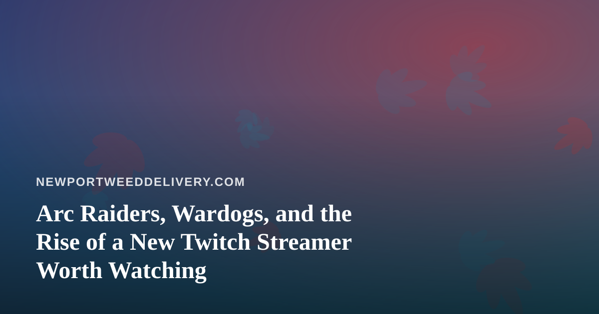 Arc Raiders, Wardogs, and the Rise of a New Twitch Streamer Worth Watching
