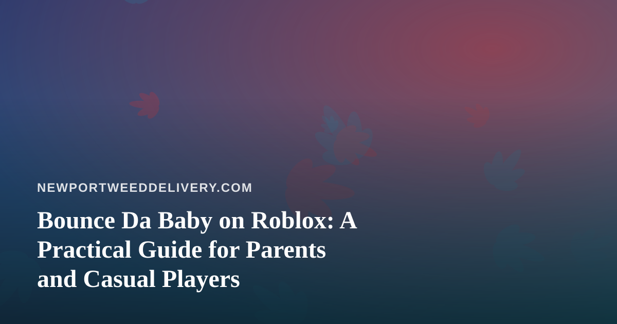 Bounce Da Baby on Roblox: A Practical Guide for Parents and Casual Players