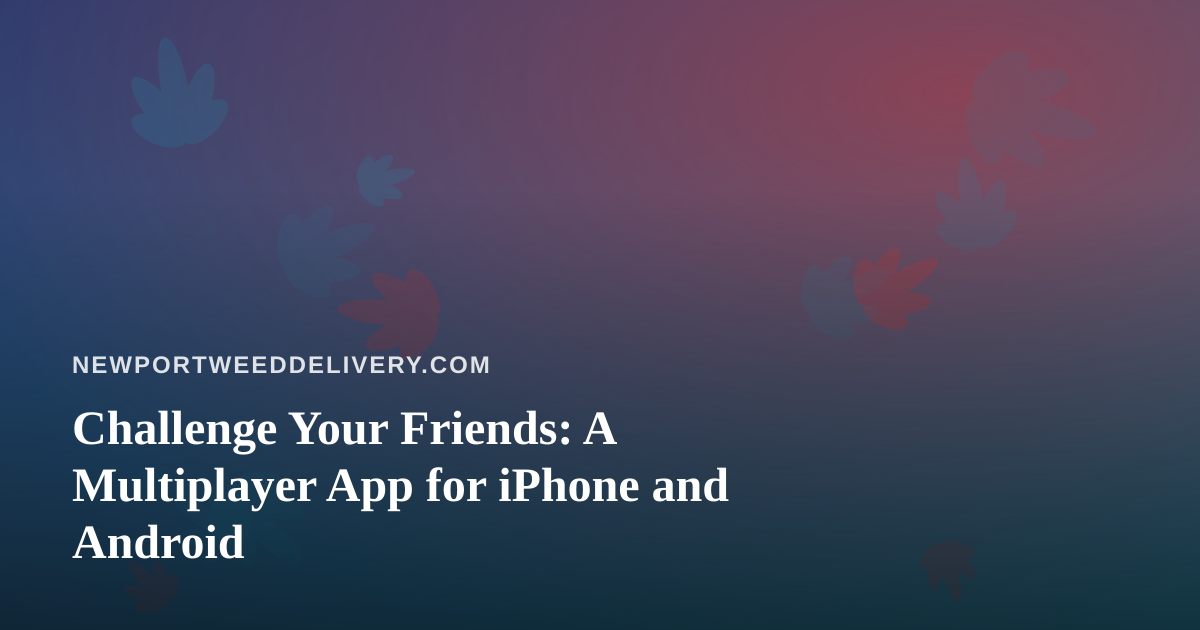 Challenge Your Friends: A Multiplayer App for iPhone and Android