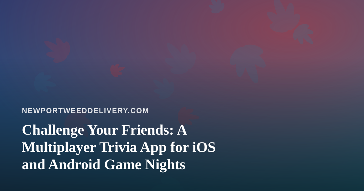 Challenge Your Friends: A Multiplayer Trivia App for iOS and Android Game Nights