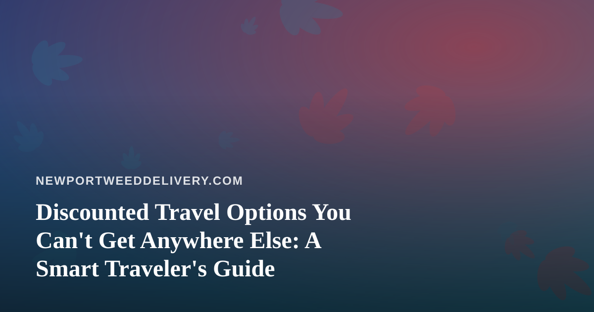 Discounted Travel Options You Can’t Get Anywhere Else: A Smart Traveler’s Guide