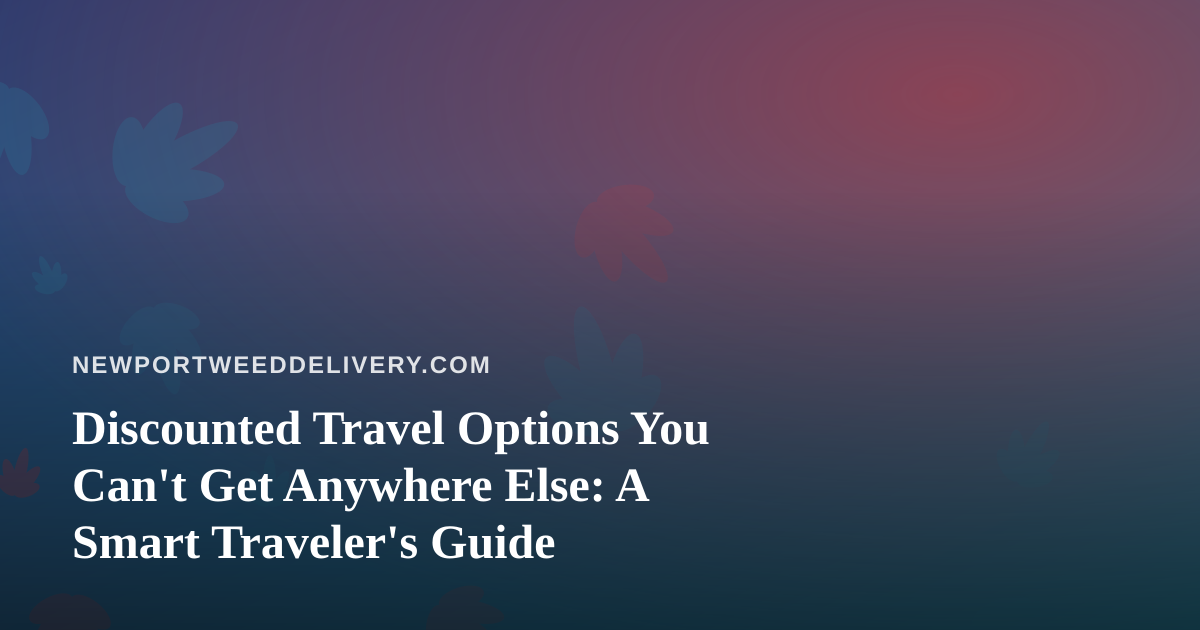Discounted Travel Options You Can’t Get Anywhere Else: A Smart Traveler’s Guide