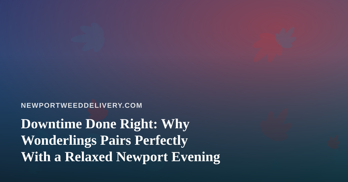 Downtime Done Right: Why Wonderlings Pairs Perfectly With a Relaxed Newport Evening