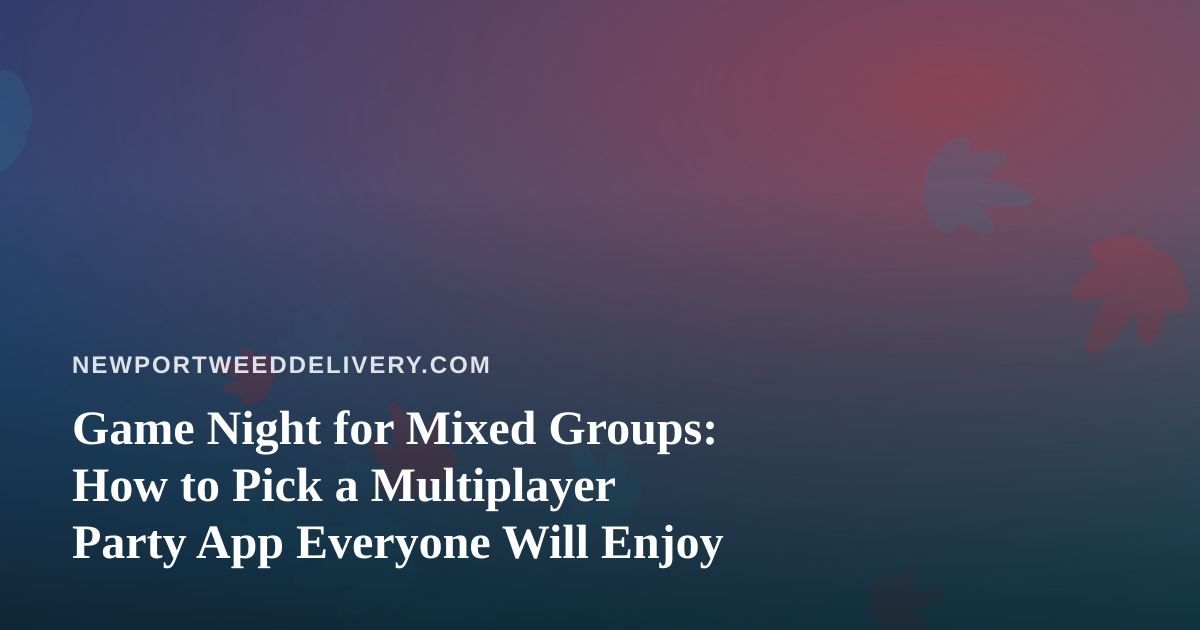 Game Night for Mixed Groups: How to Pick a Multiplayer Party App Everyone Will Enjoy