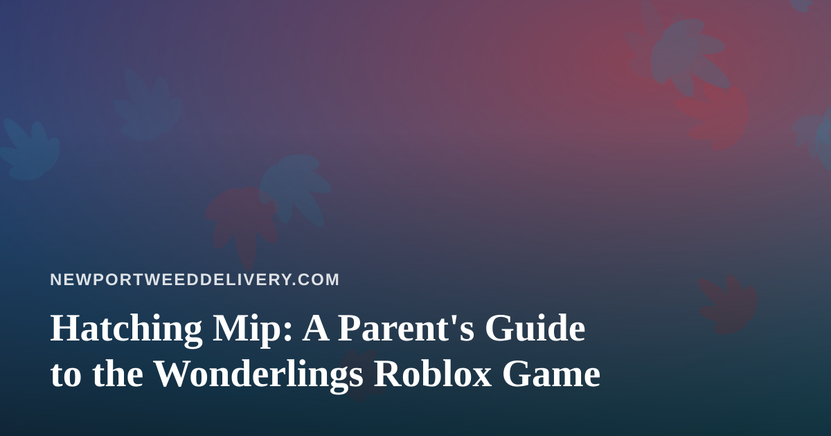Hatching Mip: A Parent’s Guide to the Wonderlings Roblox Game