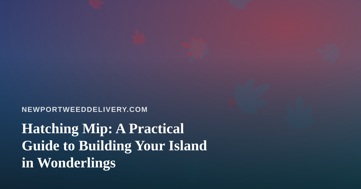 Hatching Mip: A Practical Guide to Building Your Island in Wonderlings
