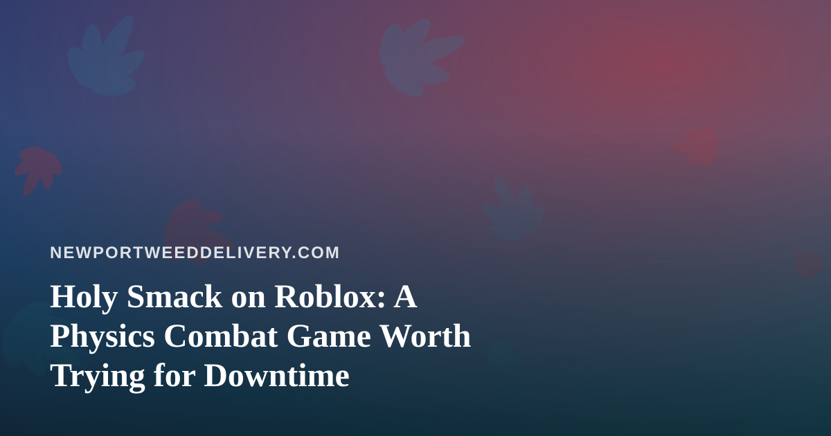 Holy Smack on Roblox: A Physics Combat Game Worth Trying for Downtime
