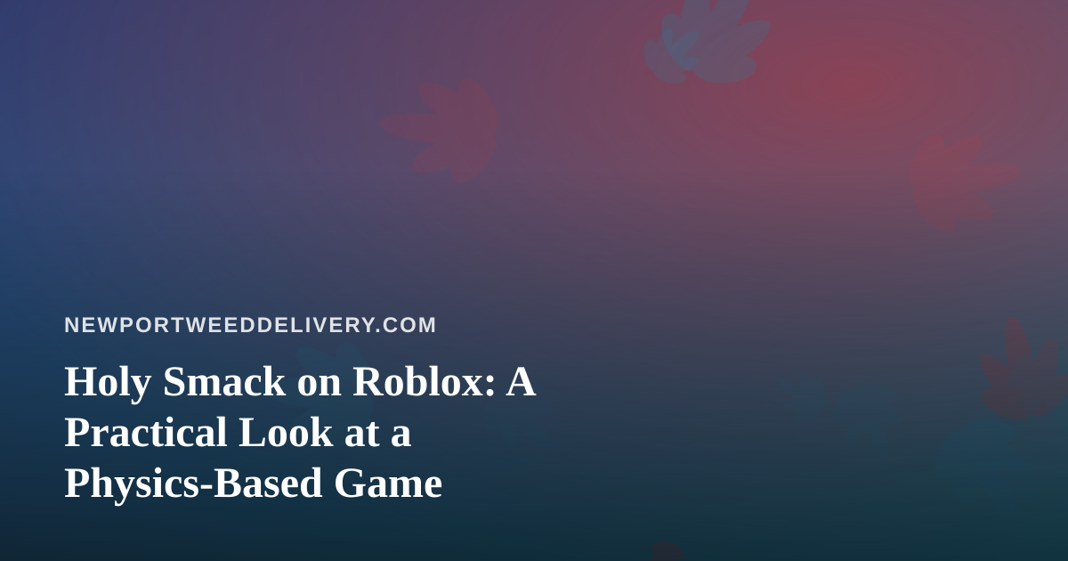 Holy Smack on Roblox: A Practical Look at a Physics-Based Game