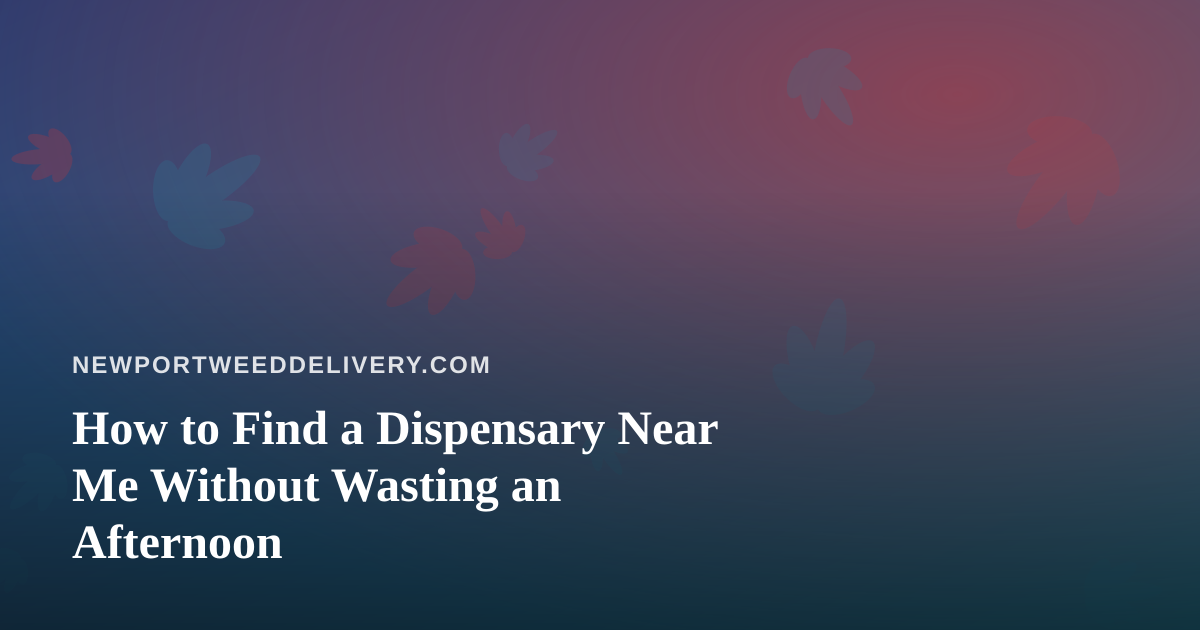 How to Find a Dispensary Near Me Without Wasting an Afternoon