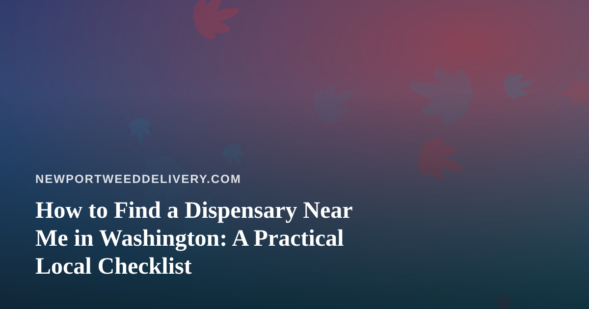 How to Find a Dispensary Near Me in Washington: A Practical Local Checklist
