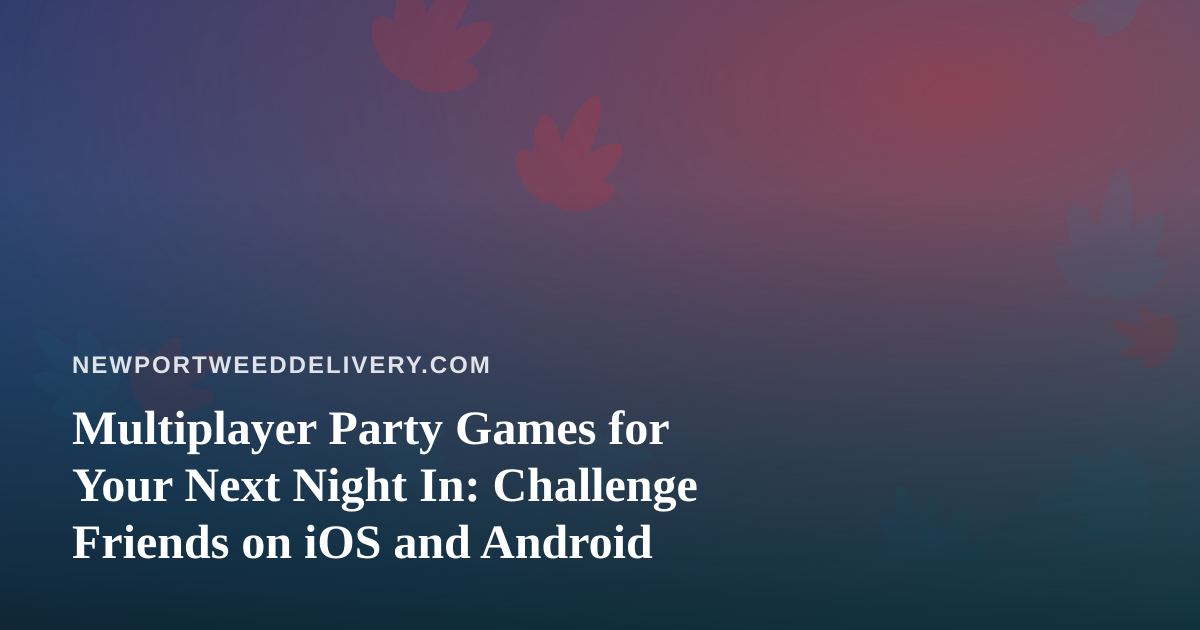 Multiplayer Party Games for Your Next Night In: Challenge Friends on iOS and Android
