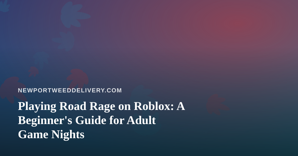 Playing Road Rage on Roblox: A Beginner’s Guide for Adult Game Nights