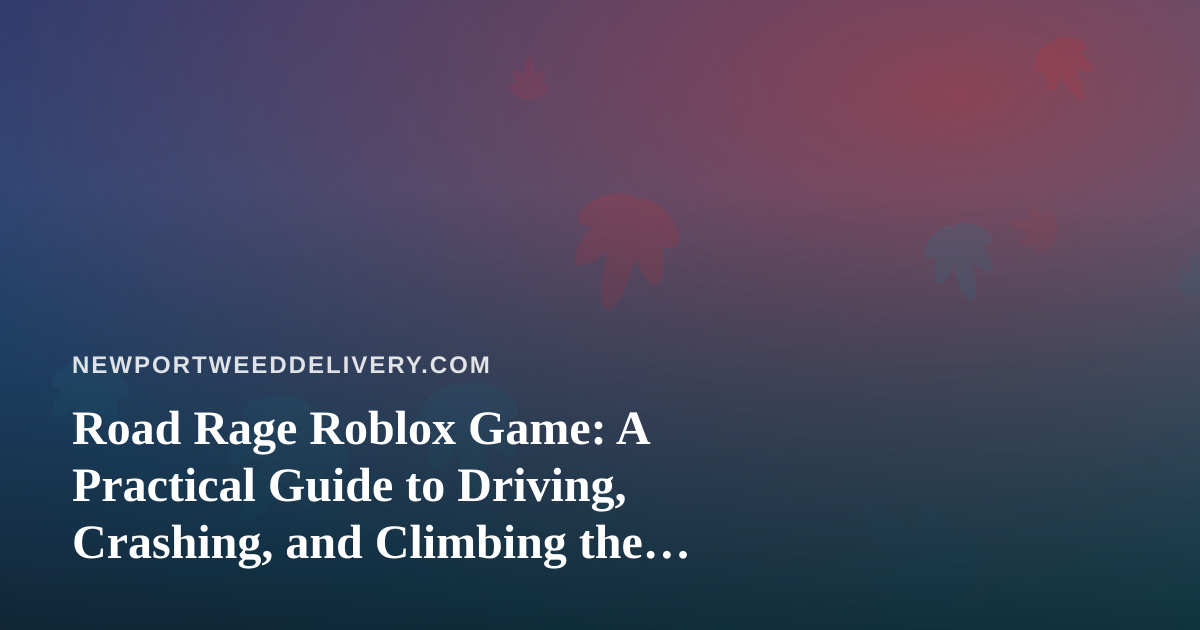 Road Rage Roblox Game: A Practical Guide to Driving, Crashing, and Climbing the Ranks