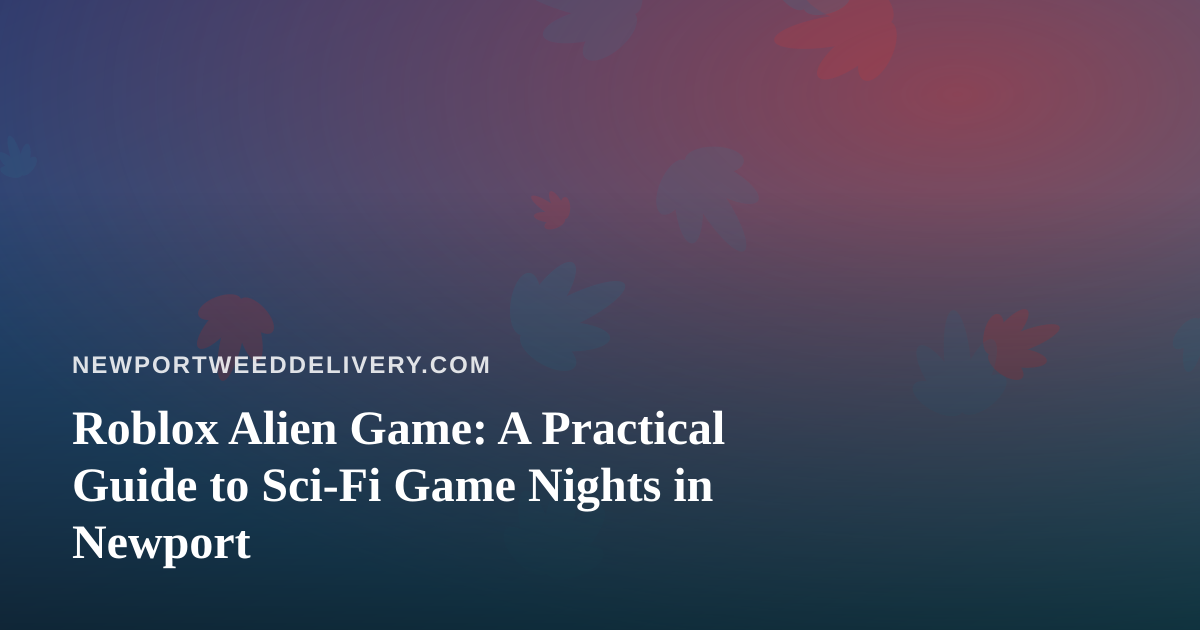 Roblox Alien Game: A Practical Guide to Sci-Fi Game Nights in Newport