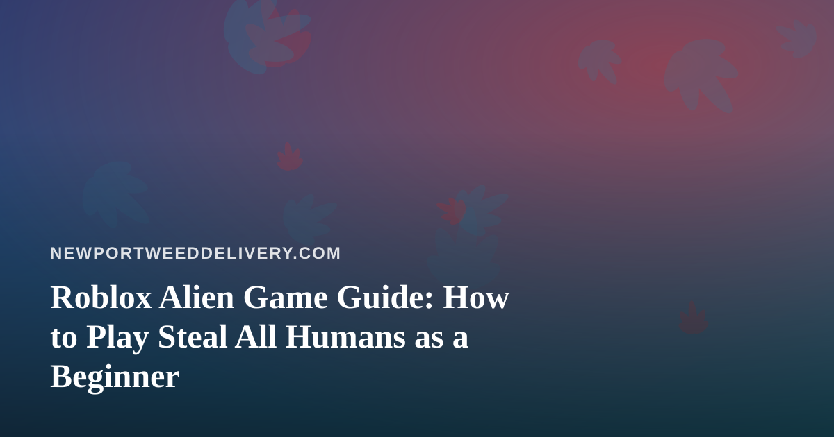 Roblox Alien Game Guide: How to Play Steal All Humans as a Beginner