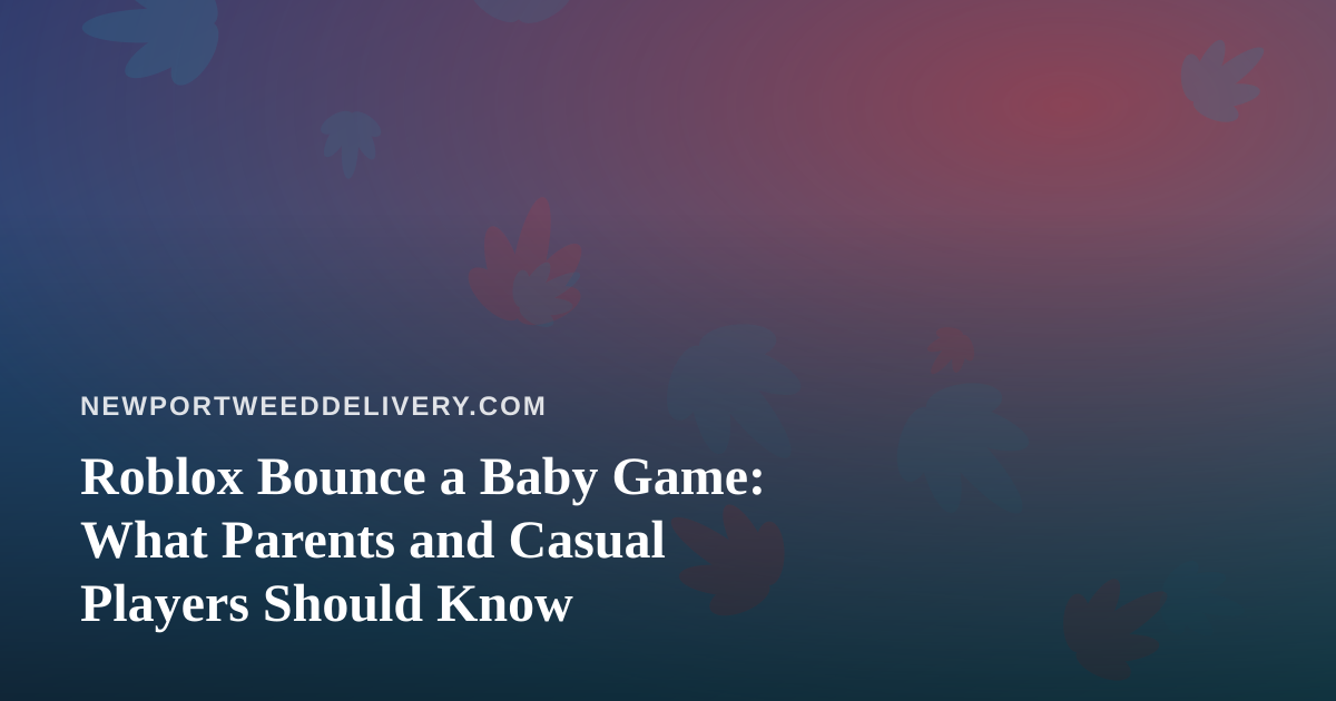 Roblox Bounce a Baby Game: What Parents and Casual Players Should Know