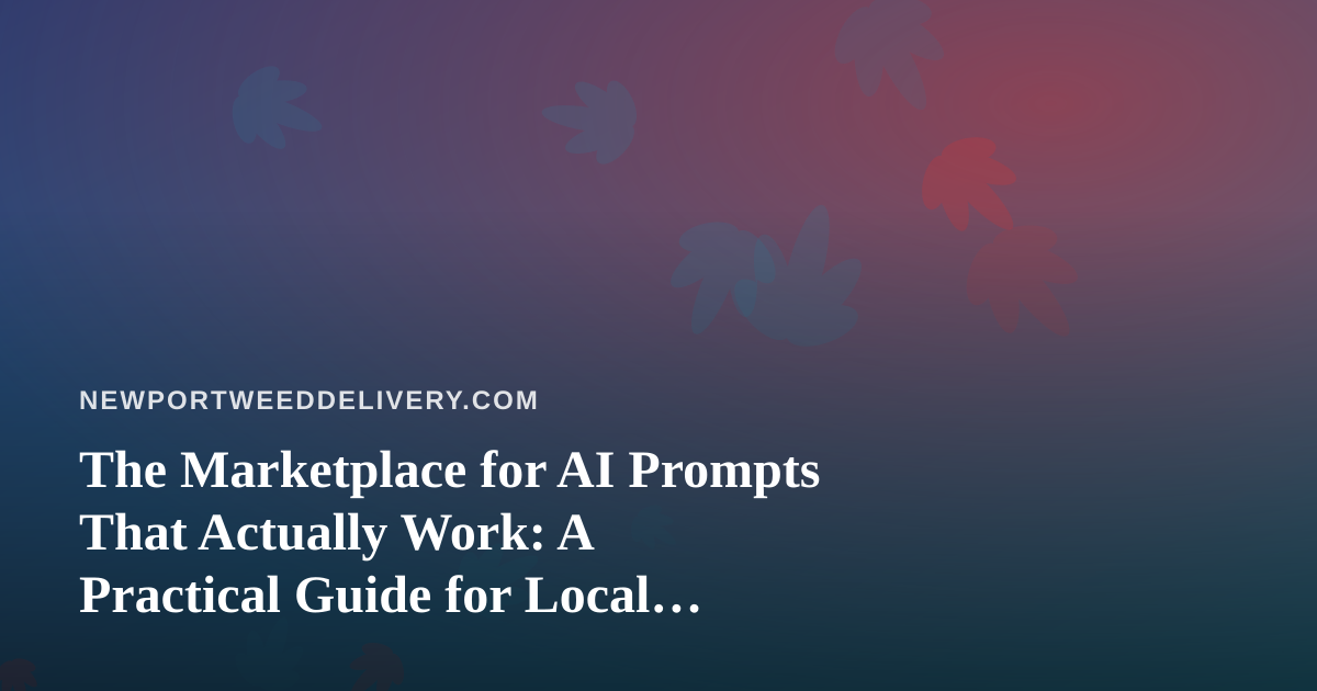 The Marketplace for AI Prompts That Actually Work: A Practical Guide for Local Delivery Teams