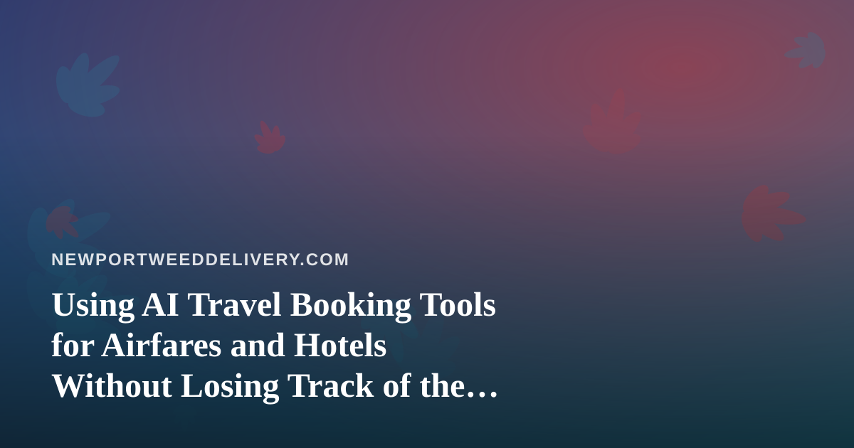 Using AI Travel Booking Tools for Airfares and Hotels Without Losing Track of the Rules